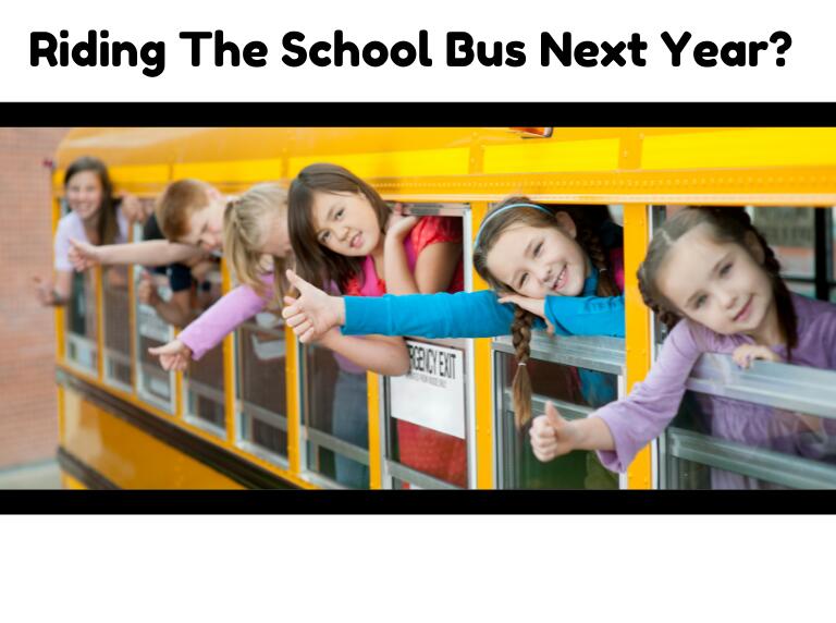 Riding the school bus next year?