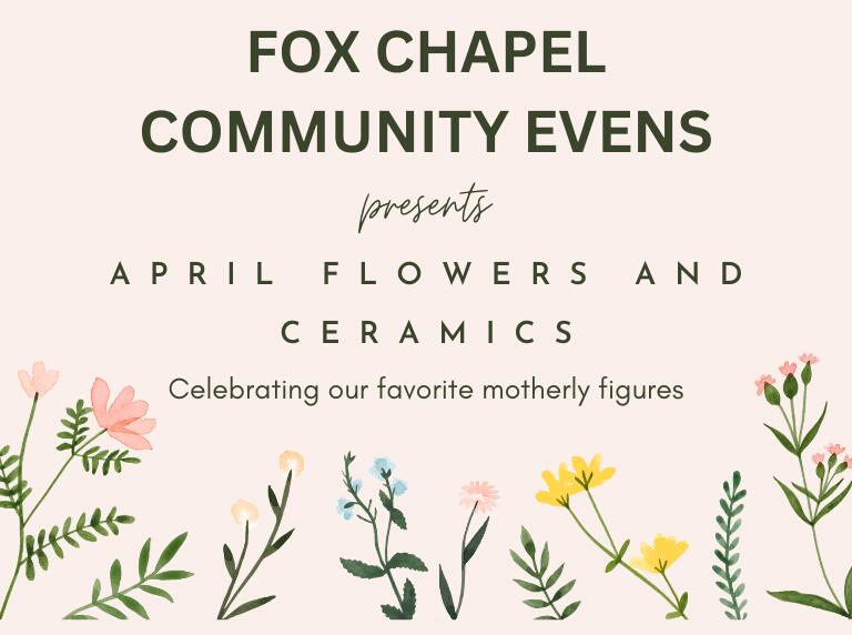 FOX CHAPEL COMMUNITY EVENTS presents April flowers and ceramics 